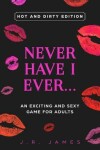 Book cover for Never Have I Ever... An Exciting and Sexy Adult Game