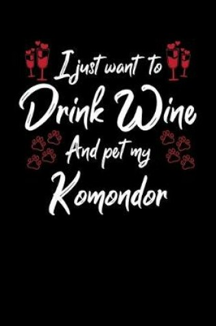 Cover of I Just Want To Drink Wine And Pet My Komondor