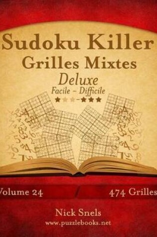 Cover of Sudoku Killer Grilles Mixtes Deluxe - Facile A Difficile - Volume 24 - 474 Grilles