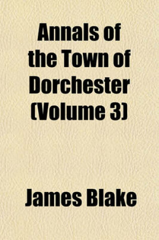Cover of Annals of the Town of Dorchester Volume 3