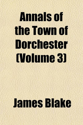 Book cover for Annals of the Town of Dorchester Volume 3