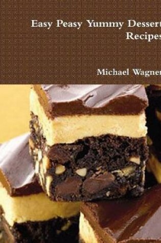 Cover of Easy Peasy Yummy Dessert Recipes