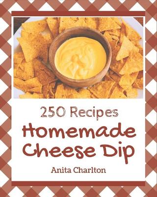 Book cover for 250 Homemade Cheese Dip Recipes