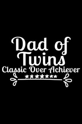 Book cover for DAD OF TWINS CLASSIC OVER ACHIEVER, dad, twins