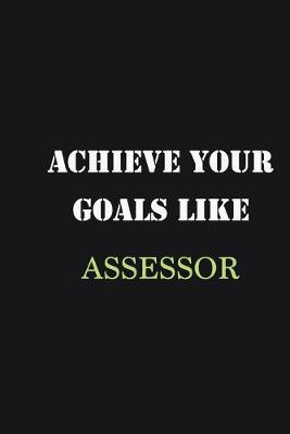 Book cover for Achieve Your Goals Like Assessor