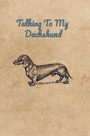 Cover of Talking To My Dachshund