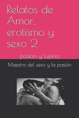 Cover of Relatos de Amor, erotismo y sexo 2