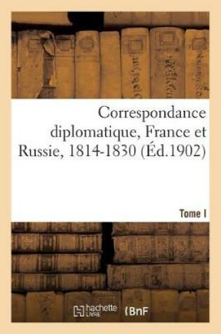 Cover of Correspondance Diplomatique Des Ambassadeurs Et Ministres de Russie En France Et de France