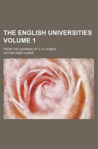 Cover of The English Universities; From the German of V. A. Huber Volume 1