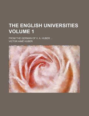 Book cover for The English Universities; From the German of V. A. Huber Volume 1