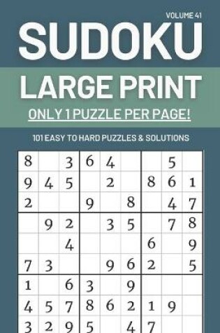 Cover of Sudoku Large Print - Only 1 Puzzle Per Page! - 101 Easy to Hard Puzzles & Solutions Volume 41