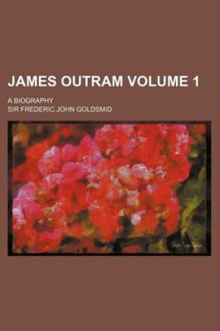 Cover of James Outram Volume 1; A Biography