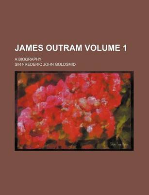 Book cover for James Outram Volume 1; A Biography