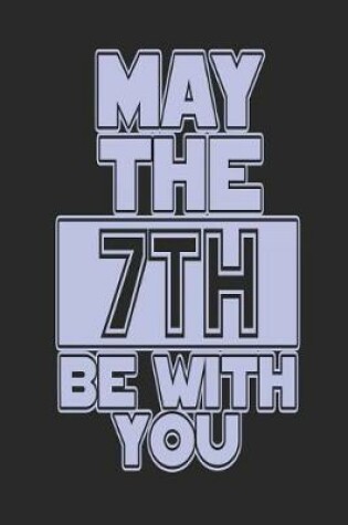 Cover of May the 7th Be with You