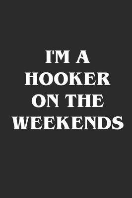 Book cover for I'm A Hooker On The Weekends