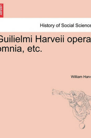 Cover of Guilielmi Harveii opera omnia, etc.
