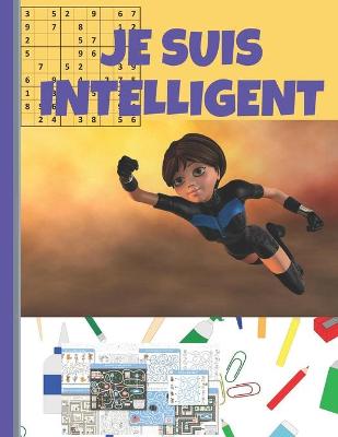 Book cover for je suis intelligent - Cahier d'activités pour enfant 8 -10 ans