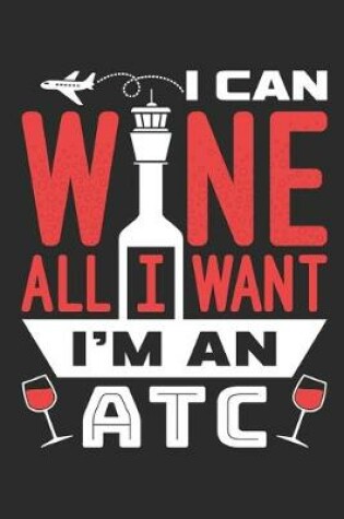 Cover of I Can Wine All I Want I'm An ATC