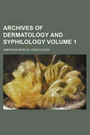 Cover of Archives of Dermatology and Syphilology Volume 1