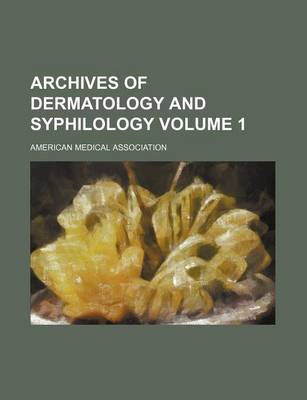 Book cover for Archives of Dermatology and Syphilology Volume 1