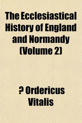 Book cover for The Ecclesiastical History of England and Normandy (Volume 2)