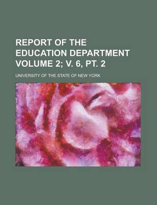 Book cover for Report of the Education Department Volume 2; V. 6, PT. 2