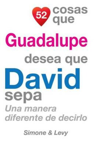 Cover of 52 Cosas Que Guadalupe Desea Que David Sepa