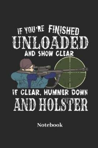 Cover of If You're Finished Unload and Show Clear If Clear, Hummer Down and Holster Notebook