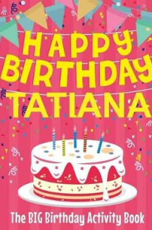 Cover of Happy Birthday Tatiana - The Big Birthday Activity Book