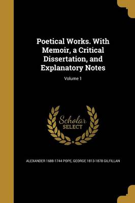 Book cover for Poetical Works. with Memoir, a Critical Dissertation, and Explanatory Notes; Volume 1