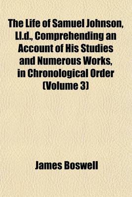 Book cover for The Life of Samuel Johnson, LL.D., Comprehending an Account of His Studies and Numerous Works, in Chronological Order (Volume 3)