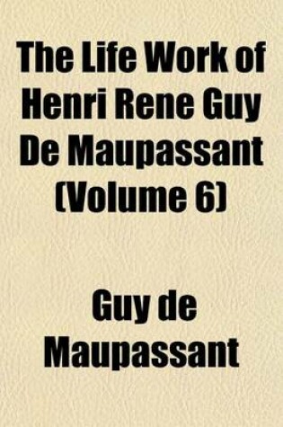 Cover of The Life Work of Henri Rene Guy de Maupassant (Volume 6)