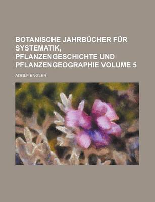 Book cover for Botanische Jahrbucher Fur Systematik, Pflanzengeschichte Und Pflanzengeographie Volume 5