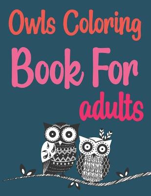 Book cover for Owls Coloring Book For Adults