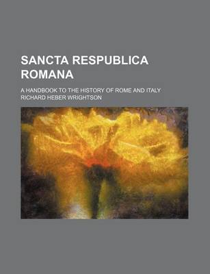 Book cover for Sancta Respublica Romana; A Handbook to the History of Rome and Italy