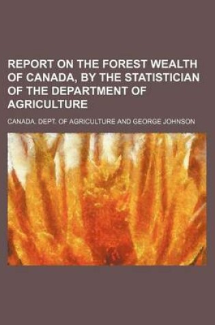 Cover of Report on the Forest Wealth of Canada, by the Statistician of the Department of Agriculture