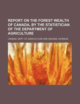 Book cover for Report on the Forest Wealth of Canada, by the Statistician of the Department of Agriculture