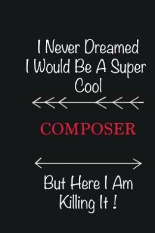 Cover of I never Dreamed I would be a super cool Composer But here I am killing it