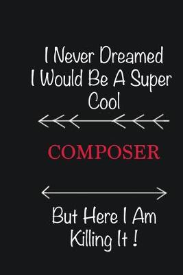 Book cover for I never Dreamed I would be a super cool Composer But here I am killing it