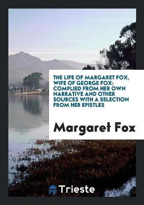 Book cover for The Life of Margaret Fox, Wife of George Fox