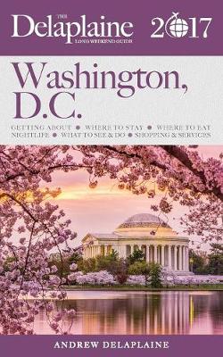 Book cover for Washington, D.C. - The Delaplaine 2017 Long Weekend Guide