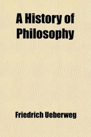 Cover of A History of Philosophy (Volume 1); From Thales to the Present Time