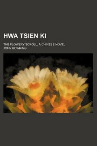 Cover of Hwa Tsien KI; The Flowery Scroll, a Chinese Novel