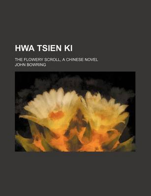 Book cover for Hwa Tsien KI; The Flowery Scroll, a Chinese Novel