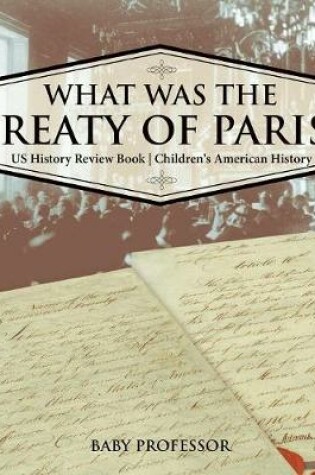 Cover of What was the Treaty of Paris? US History Review Book Children's American History