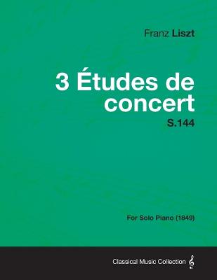 Book cover for 3 Etudes De Concert S.144 - For Solo Piano (1849)