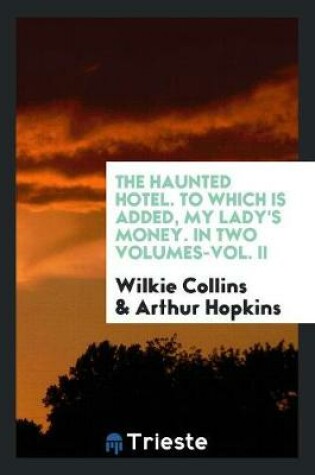 Cover of The Haunted Hotel. to Which Is Added, My Lady's Money