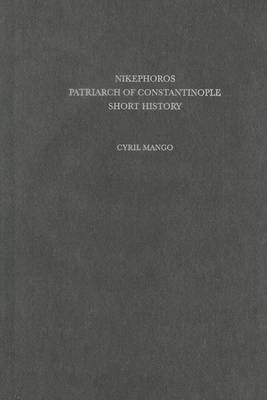 Cover of Nikephoros, Patriarch of Constinople, Short History -- Dumbarton Oaks Texts, V10 (Corpus Fontium Historiae Byzantinae, 13)