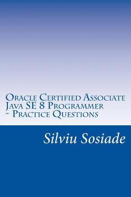 Book cover for Oracle Certified Associate Java SE 8 Programmer ? Practice Questions