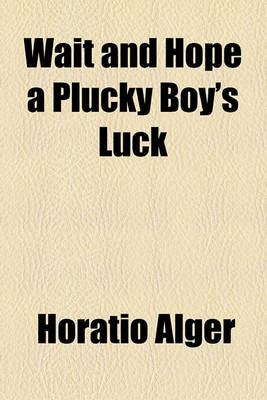 Book cover for Wait and Hope a Plucky Boy's Luck
